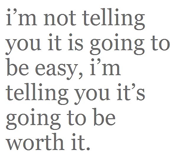 wekosh-quote-im-not-telling-you-its-going-to-be-easy-im-telling-you-its-going-to-be-worth-it