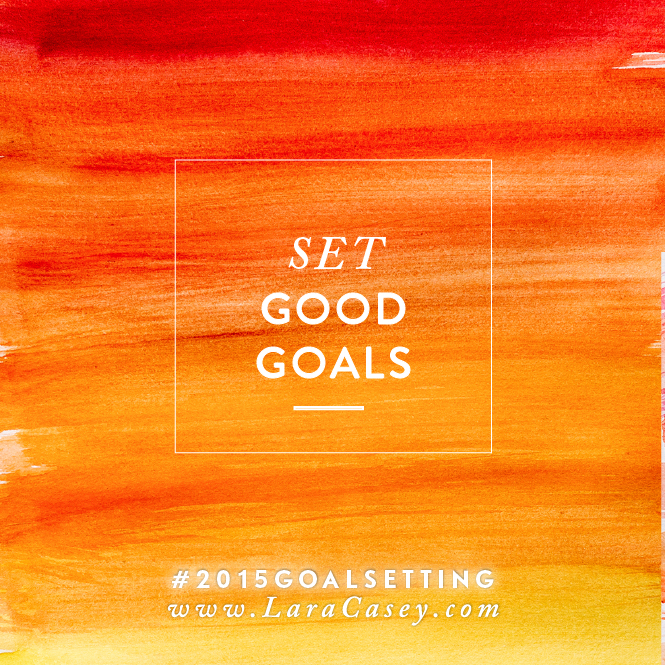 2015-goal-setting-lara-casey-good-goals