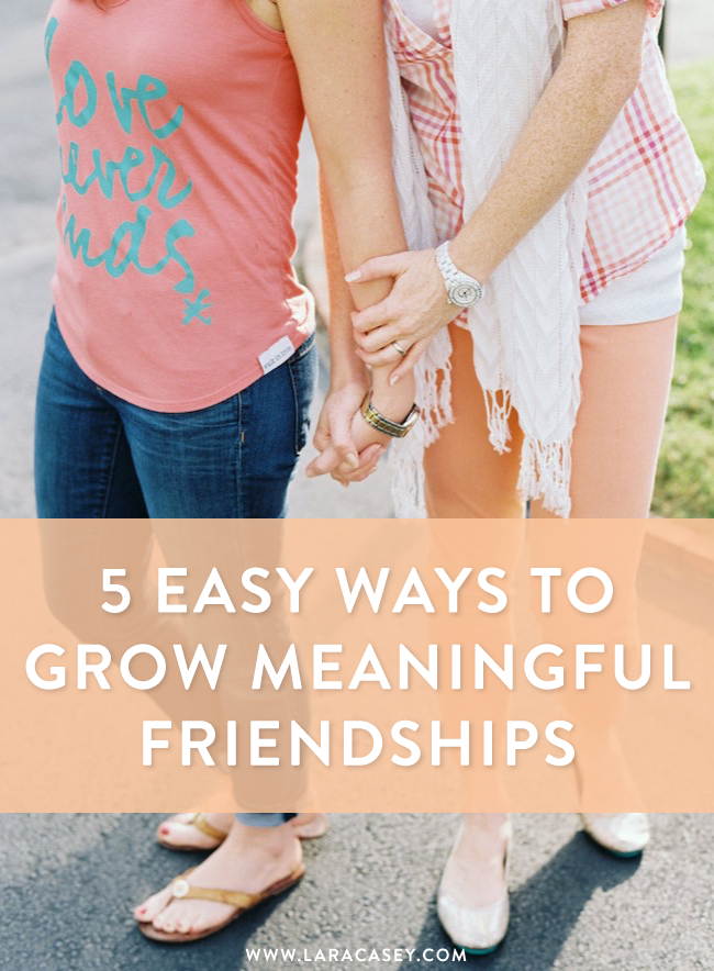 Five Easy Ways to Grow Meaningful Friendships